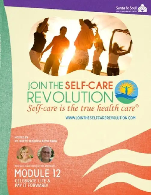 The Self-Care Revolution Presents: Module 12 -Celebrate Life & Pay It Forward! by Robyn Benson, Kevin Snow