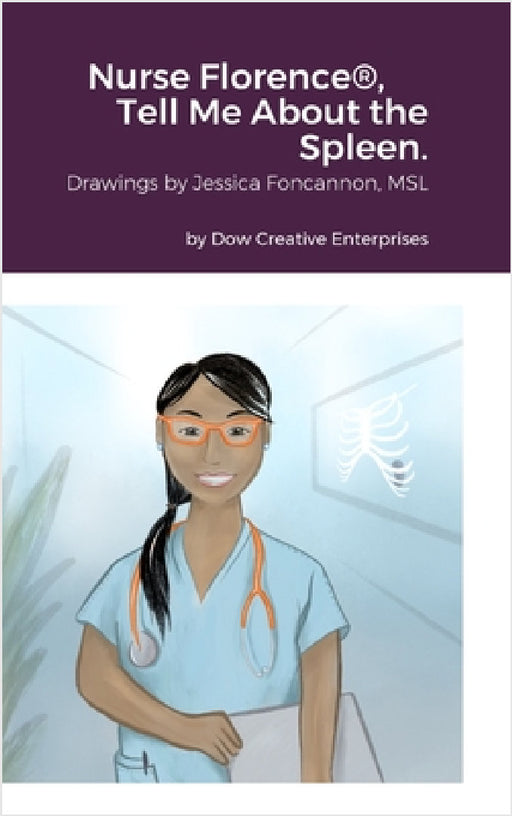 Nurse Florence(R), Tell Me About the Spleen. by Michael Dow, Jessica Foncannon