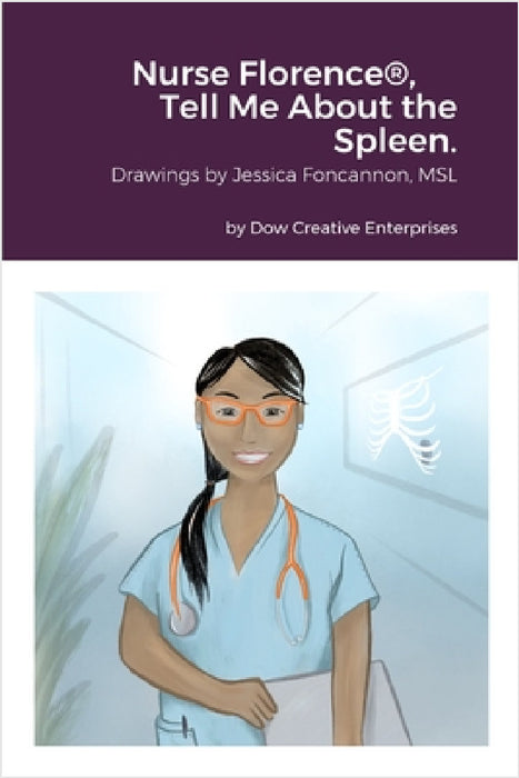 Nurse Florence(R), Tell Me About the Spleen. by Michael Dow, Jessica Foncannon