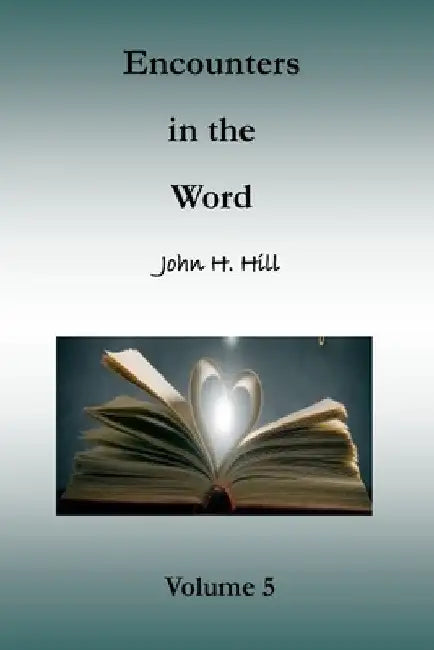 Encounters in the Word, Volume 5: Short Studies in God's Word by John Hill