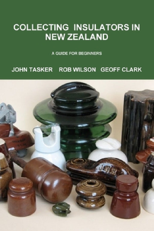 Collecting Insulators in New Zealand by John Tasker, Geoff Clark, Rob Wilson