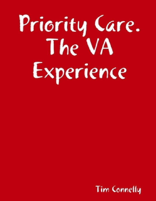 Priority Care. The VA Experience by Tim Connelly