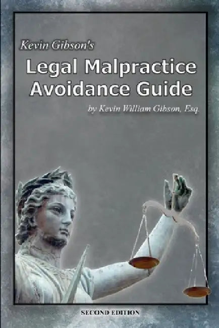 Kevin Gibson's Legal Malpractice Avoidance Guide by Kevin Gibson