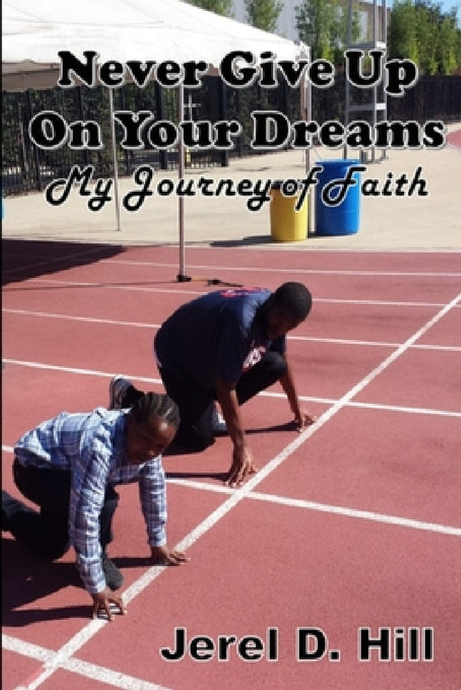 Never Give Up on Your Dreams: My Journey of Faith by Jerel Hill