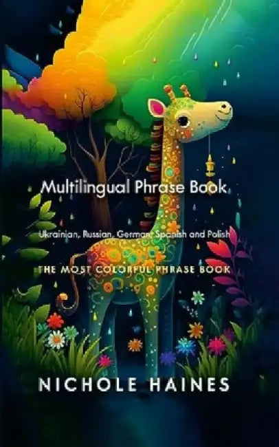 Mulitilingual Phrase Book Ukrainian, Russian, German Spanish and Polish by Nichole Haines