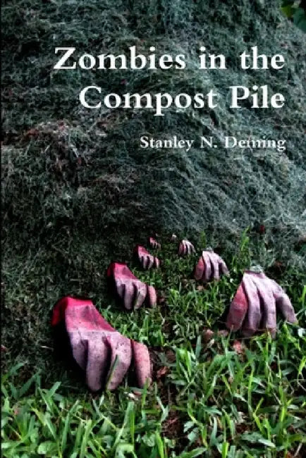 Zombies in the Compost Pile by Stanley N. Deming