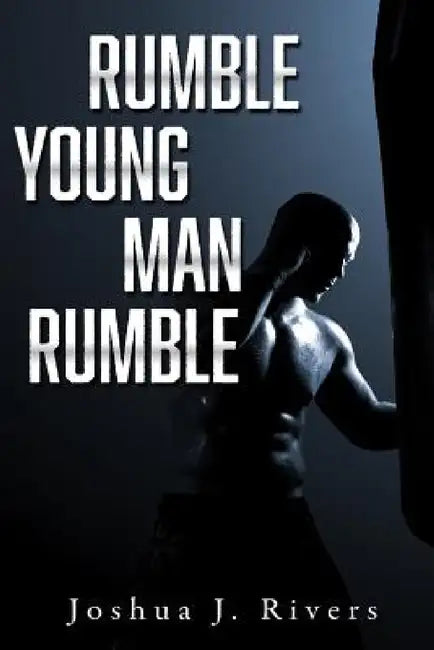 Rumble Young Man Rumble by Joshua Rivers