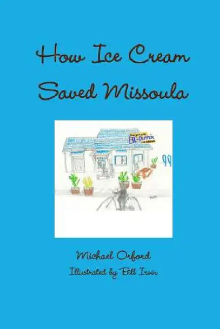 How Ice Cream Saved Missoula by Michael Orford