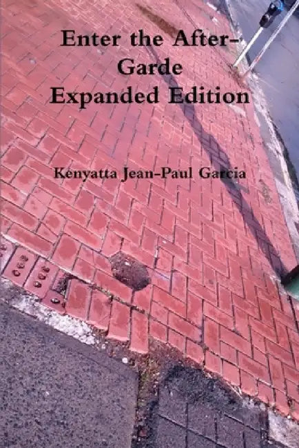 Enter the After-Garde Expanded Edition by Kenyatta Jean-Paul Garcia