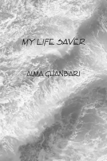 My Life Saver by Alma Ghanbari