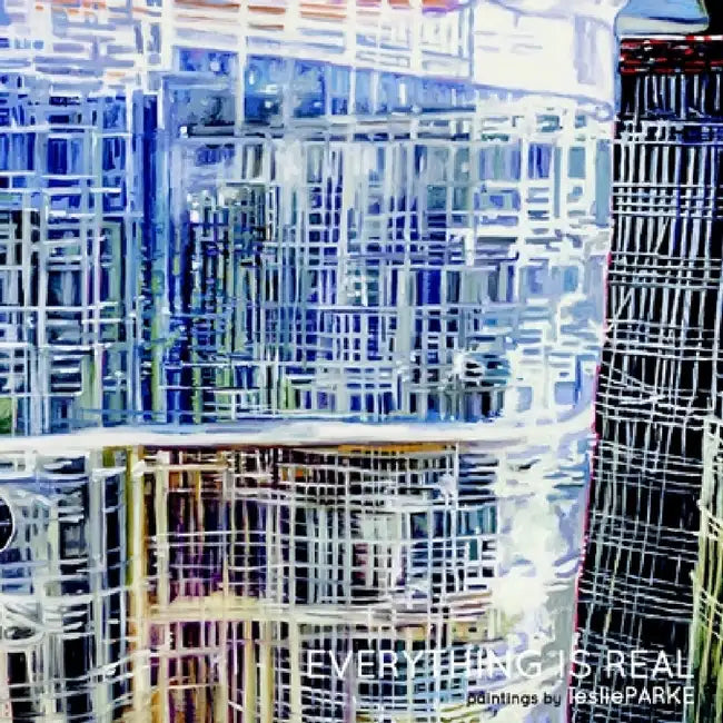 Everything is Real: Paintings by Leslie Parke by Leslie Parke