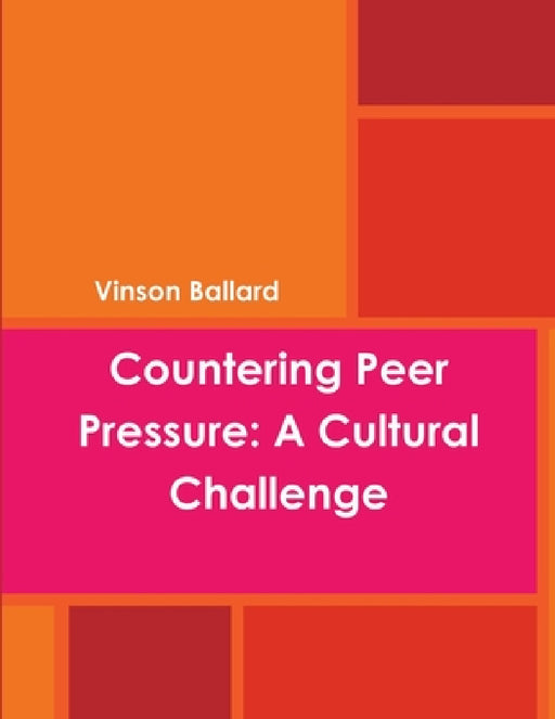 Countering Peer Pressure: A Cultural Challenge by Vinson Ballard
