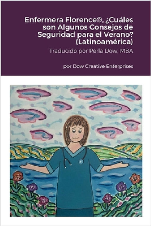 Enfermera Florence(R), ¿Cuáles son Algunos Consejos de Seguridad para el Verano? (Latinoamérica) by Michael Dow, Joann Smith, Perla Dow