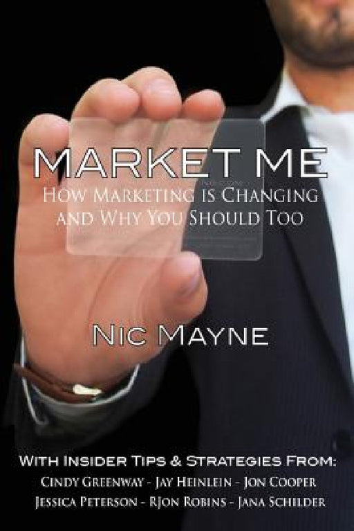 Market Me: How Marketing Is Changing and Why You Should Too by Nic Mayne