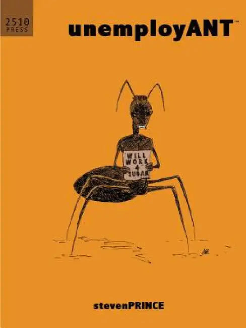 unemployANT by Steven Prince