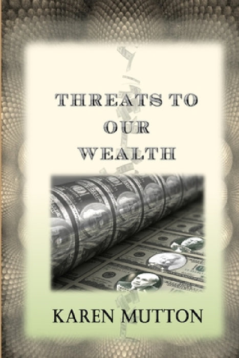 Threats to Our Wealth by Karen Mutton