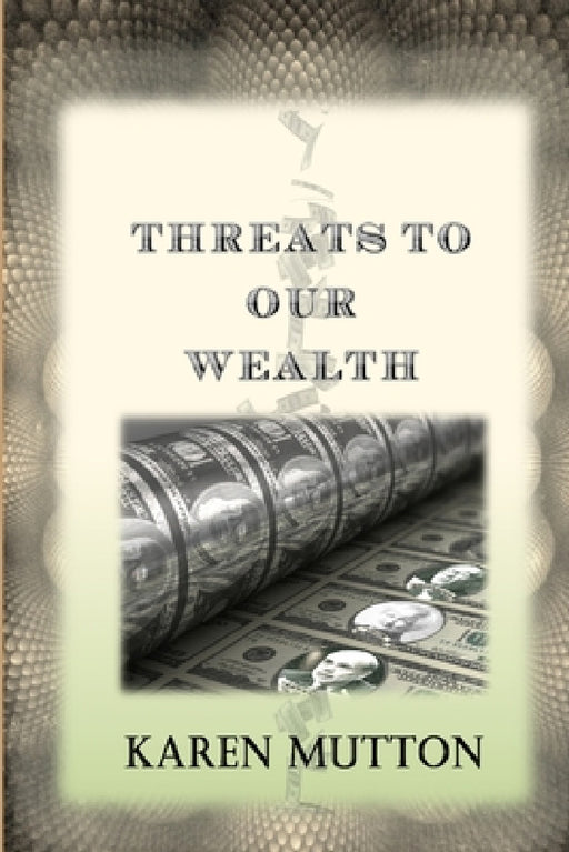 Threats to Our Wealth by Karen Mutton