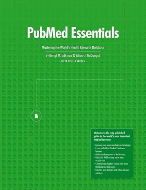 PubMed Essentials, Mastering the World's Health Research Database by Bengt Edhlund, Allan McDougall