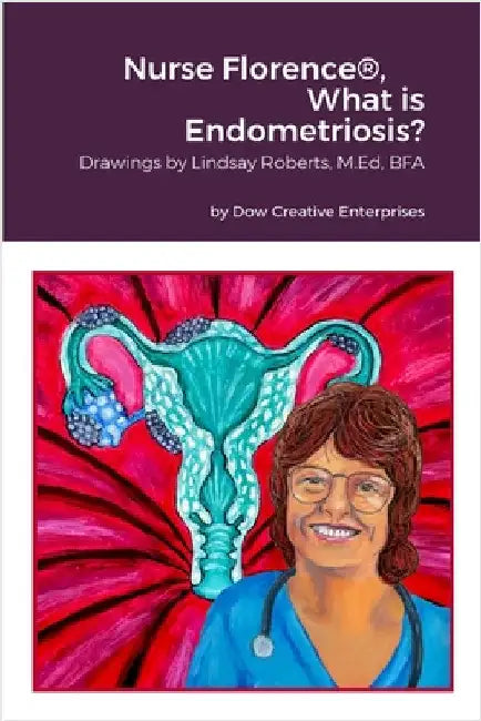 Nurse Florence(R), What is Endometriosis? by Dow, Michael
