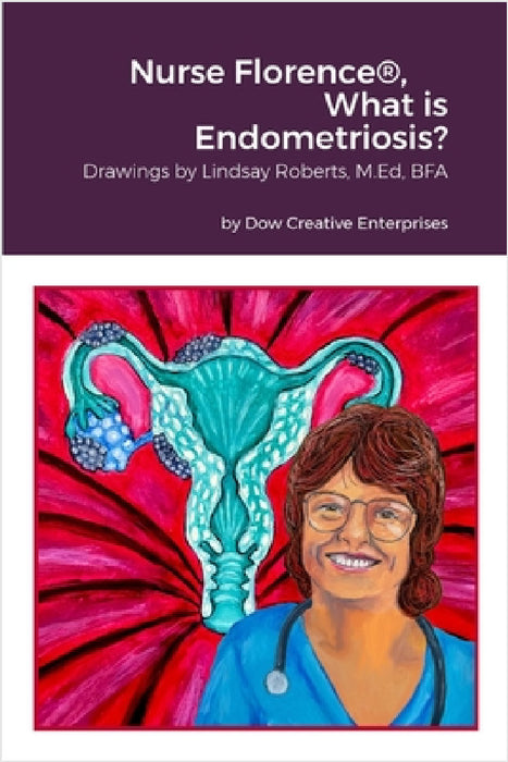 Nurse Florence(R), What is Endometriosis? by Michael Dow, Lindsay Roberts