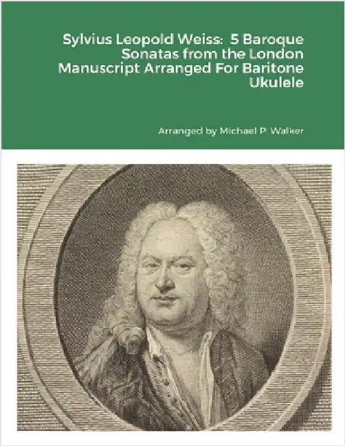 Sylvius Leopold Weiss: 5 Baroque Sonatas from the London Manuscript Arranged For Baritone Ukulele by Walker, Michael