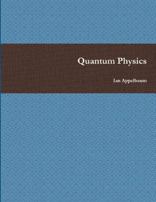 Quantum Physics by Ian Appelbaum
