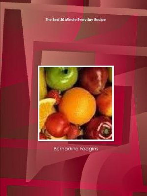 The Best 30 Minute Everyday Recipe by Bernadine Feagins