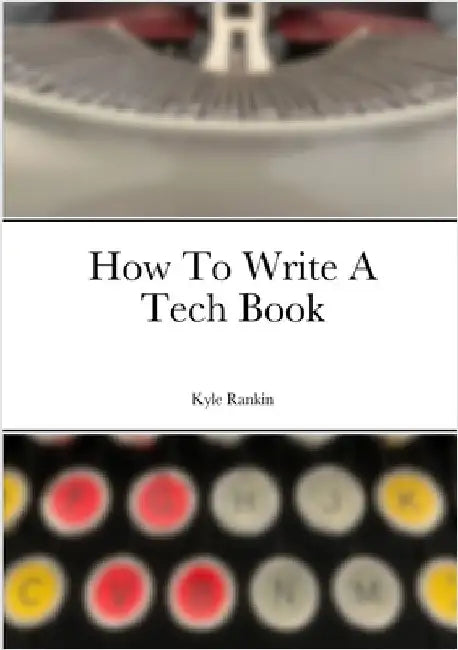 How To Write A Tech Book by Rankin, Kyle