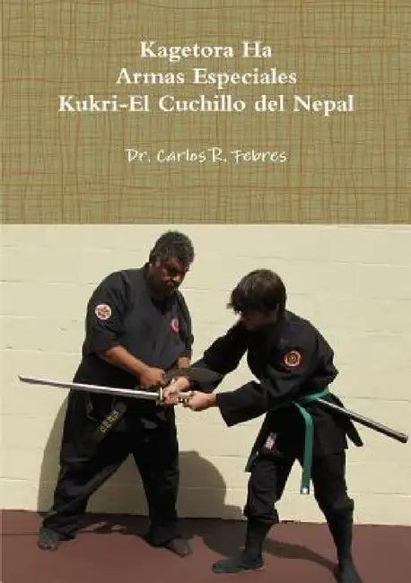 Kagetora Ha Armas Especiales Kukri-El Cuchillo del Nepal by Carlos Febres