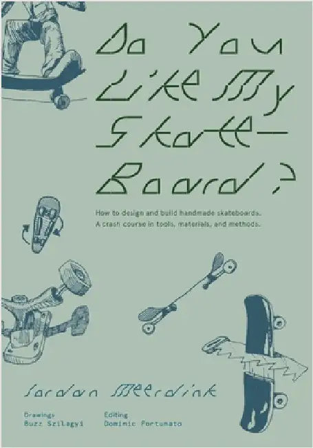 Do You Like My Skateboard?: How to design and build handmade skateboards. A crash course in tools, materials, and methods. by Meerdink, Jordan