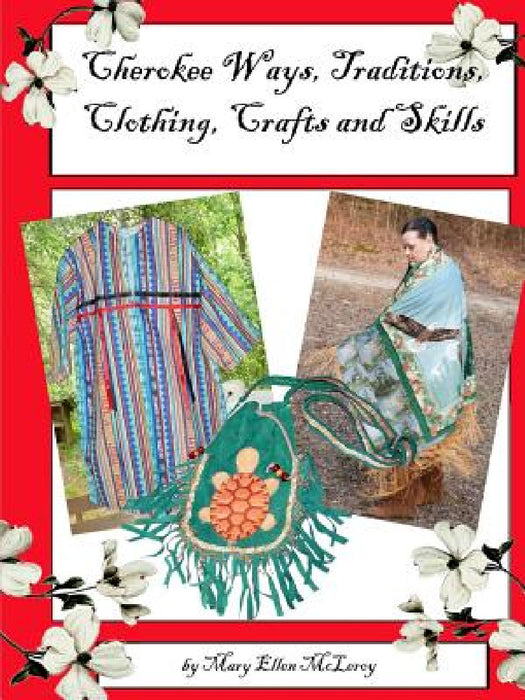 Cherokee Ways, Traditions, Clothing, Crafts and Skills by Mary McLeroy