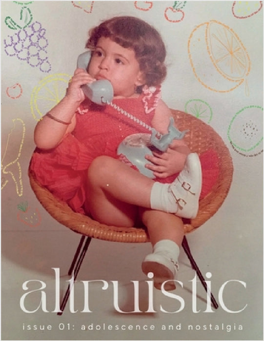 Altruistic Zine - Issue 01: Adolescence and Nostalgia by Sela Valignota, Elliot Krippelz, Alyssa George