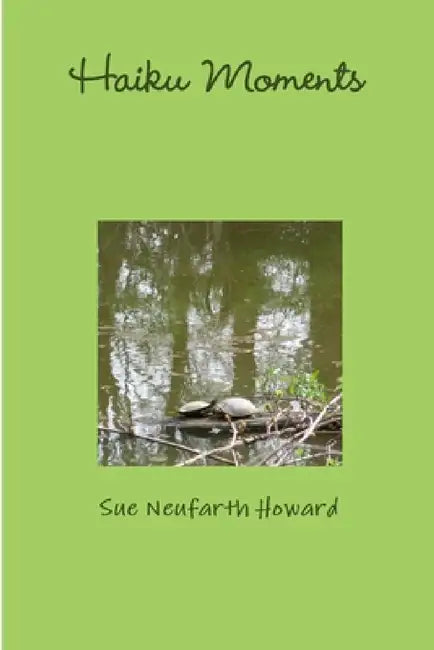 Haiku Moments by Sue Neufarth Howard