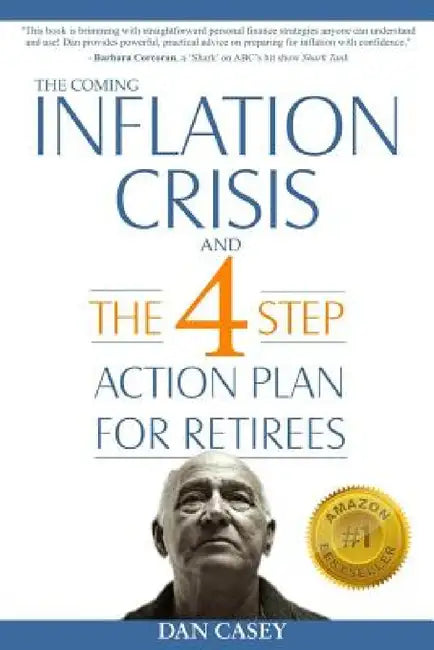 The Coming Inflation Crisis and the 4 Step Action Plan for Retirees by Dan Casey