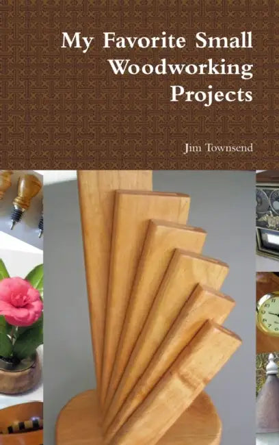 My Favorite Small Woodworking Projects by Jim Townsend