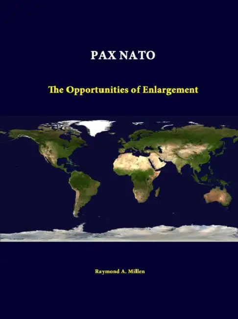 Pax NATO: The Opportunities of Enlargement by Raymond a. Millen, Strategic Studies Institute