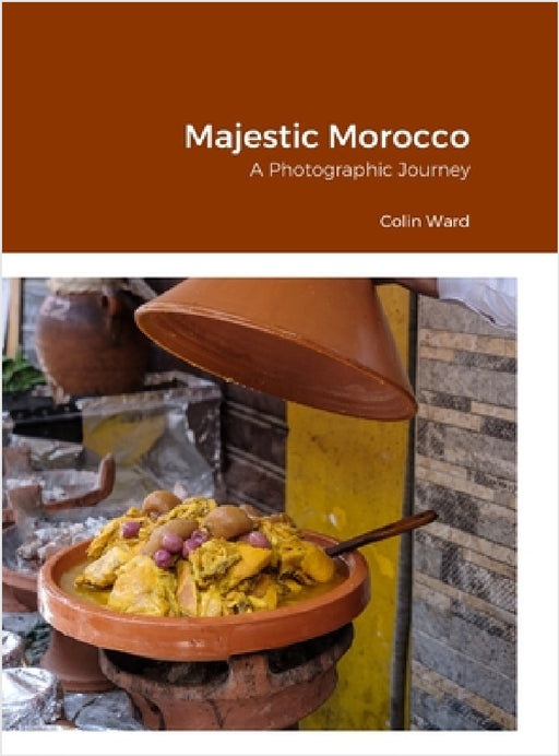 Majestic Morocco: A Photographic Journey by Colin Ward