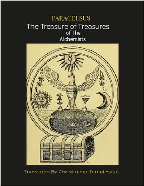 Paracelsus the Treasure of Treasures Alchemists [Sc]: An English Translation by Paracelus