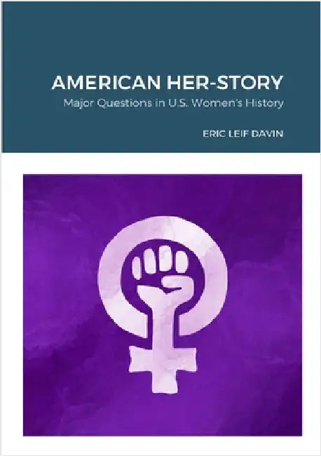 American Her-Story: Major Questions in U. S. Women's History by Davin, Eric Leif