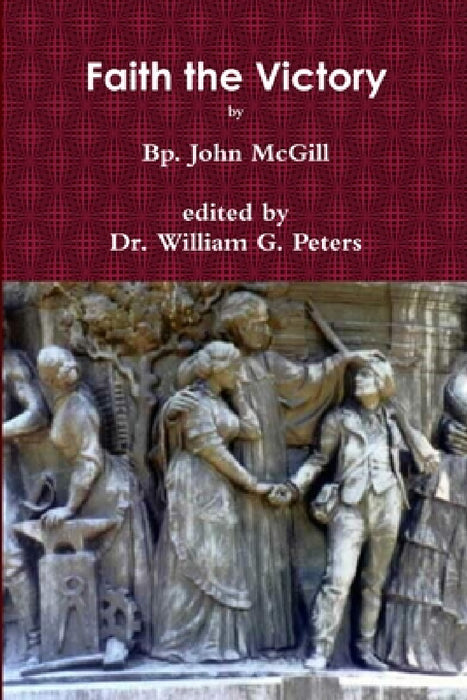 Faith the Victory by John McGill, William Peters