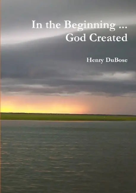 In the Beginning ... God Created by Henry Dubose