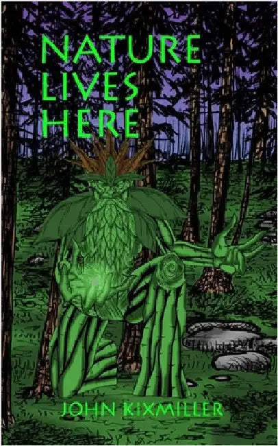 Nature Lives Here: Songs & Spells by Kixmiller, John
