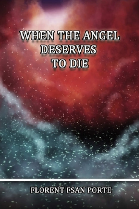 When The Angel Deserves To Die by Florent Fsan Porte