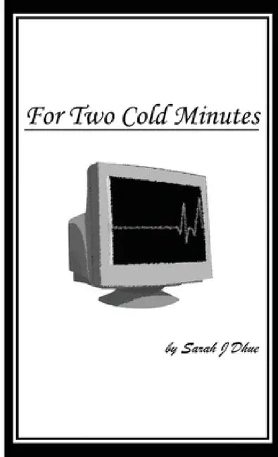For Two Cold Minutes by Sarah J. Dhue