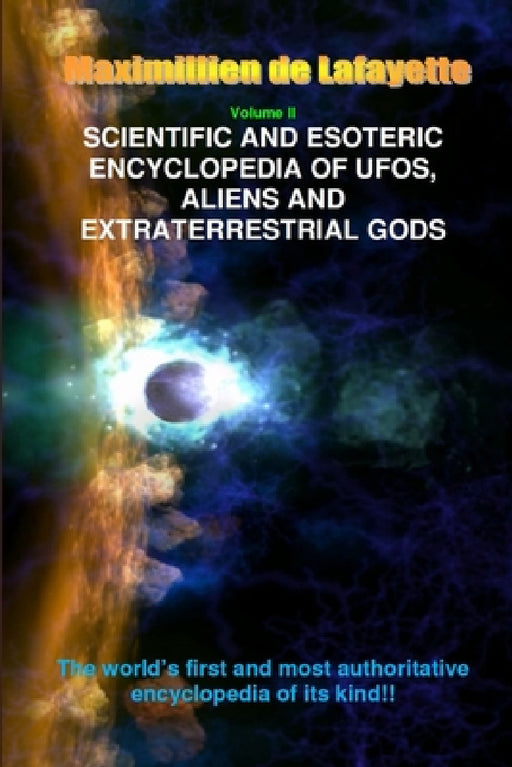 V2. Scientific and Esoteric Encyclopedia of UFOs, Aliens and Extraterrestrial Gods by Maximillien De Lafayette