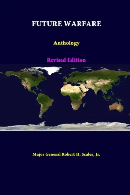 Future Warfare: Anthology - Revised Edition by Jr. Robert H. Scales Major General