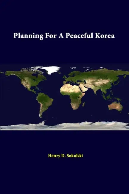 Planning for a Peaceful Korea by Henry D. Sokolski