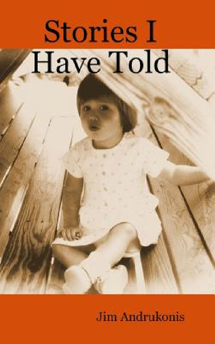 Stories I Have Told by Jim Andrukonis