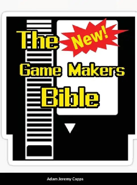 The New Game Makers Bible by Adam Jeremy Capps