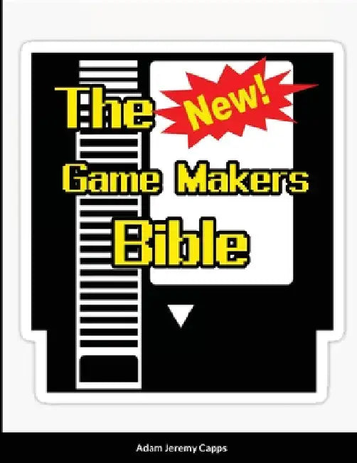 The New Game Makers Bible by Adam Jeremy Capps